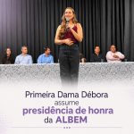 Primeira Dama Débora assume presidência da ALBEM